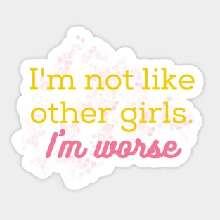 I'm not like other girls, I'm worse. Sticker